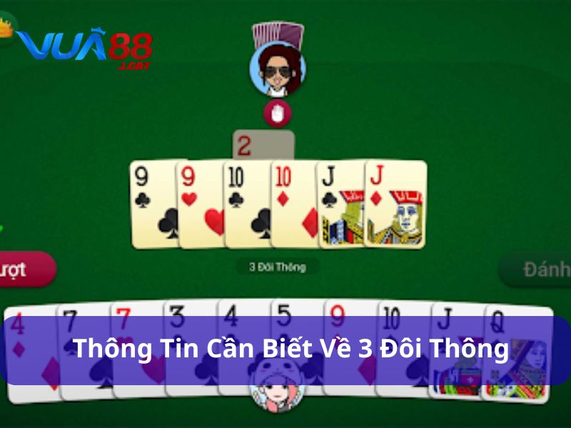 3 Đôi Thông Chặt Được Gì? Cách Dùng Hiệu Quả Để Lật Ngược Thế Bài 3 đôi thông rất có giá trị khi chơi bài