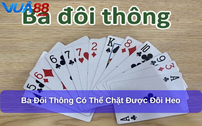 Tứ Quý Có Chặt Được Đôi Heo Không? Giải Đáp Luật Tiến Lên Ba đôi thông có thể chặt được Đôi heo