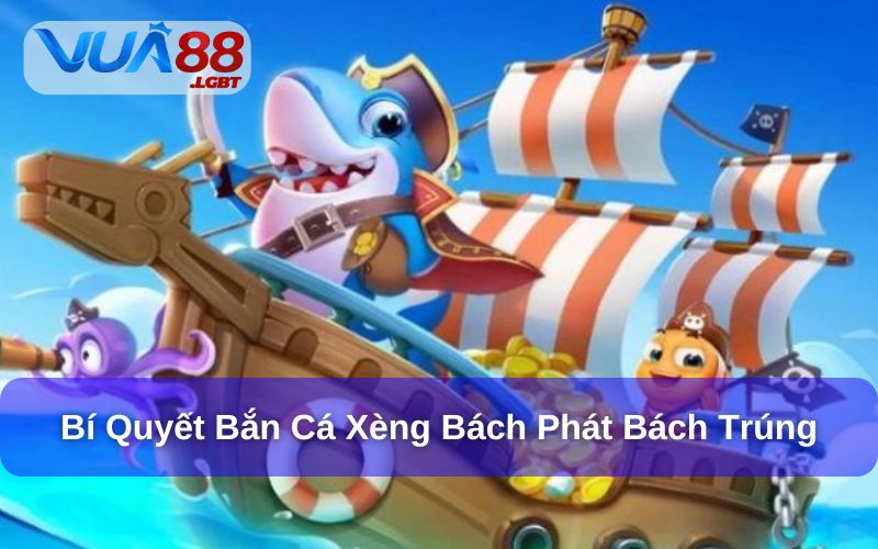 Bí quyết săn cá xèng bách phát bách trúng