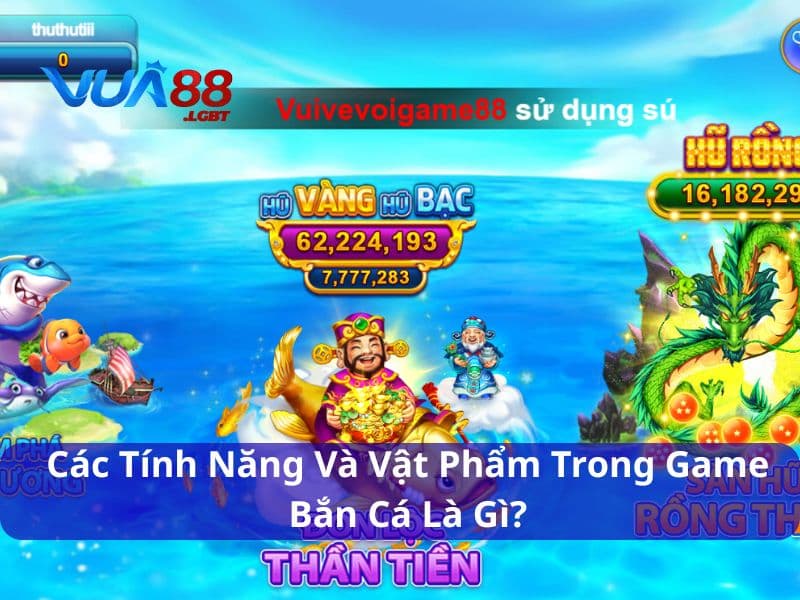 Các Tính Năng Và Vật Phẩm Trong Game Bắn Cá Bạn Cần Biết Các tính năng và vật phẩm trong game bắn cá quan trọng
