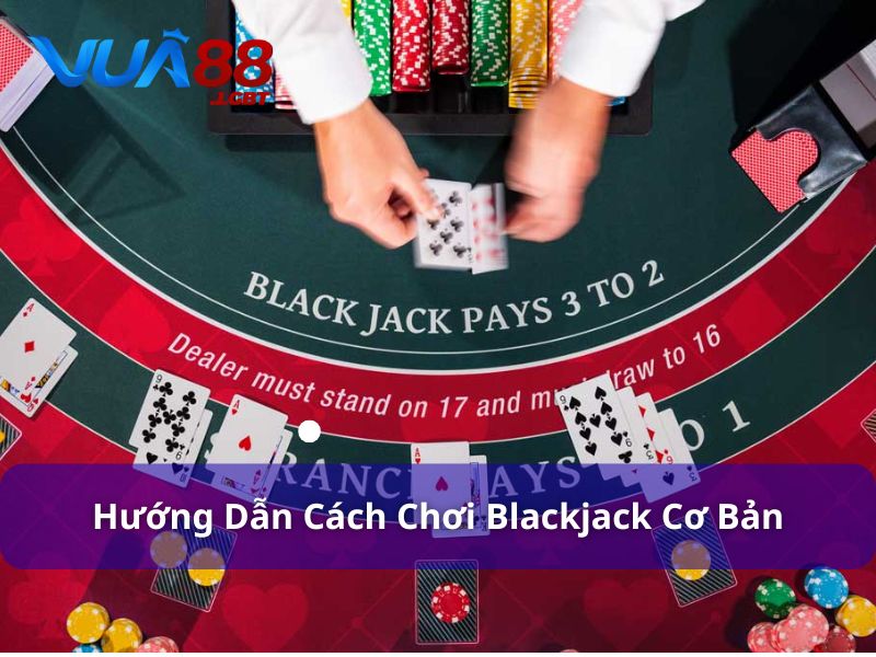 Chơi Blackjack đơn giản nhưng đầy kịch tính