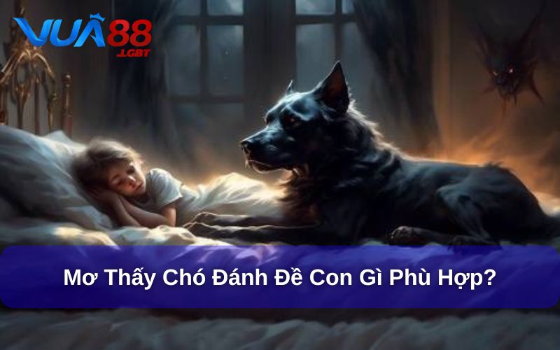 Giải Đáp Mơ Thấy Chó Đánh Đề Con Gì Từ Chuyên Gia Vua88 Mơ thấy chó đánh đề con gì?