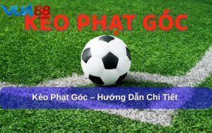 Kèo Phạt Góc – Hướng Dẫn Chi Tiết & Kinh Nghiệm Soi Kèo kèo phạt góc