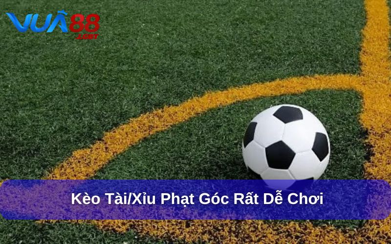 Kèo Phạt Góc – Hướng Dẫn Chi Tiết & Kinh Nghiệm Soi Kèo Kèo Tài/Xỉu phạt góc rất dễ chơi