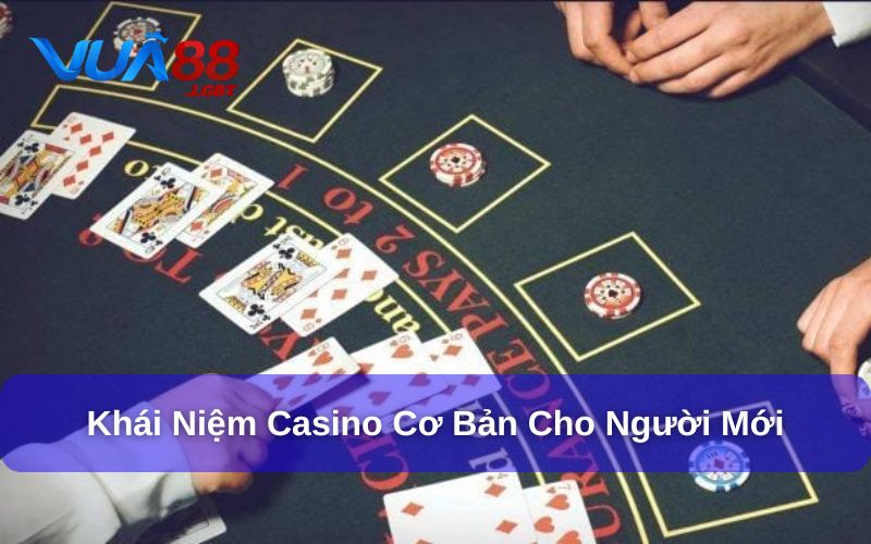 Tìm hiểu khái niệm cơ bản của Casino