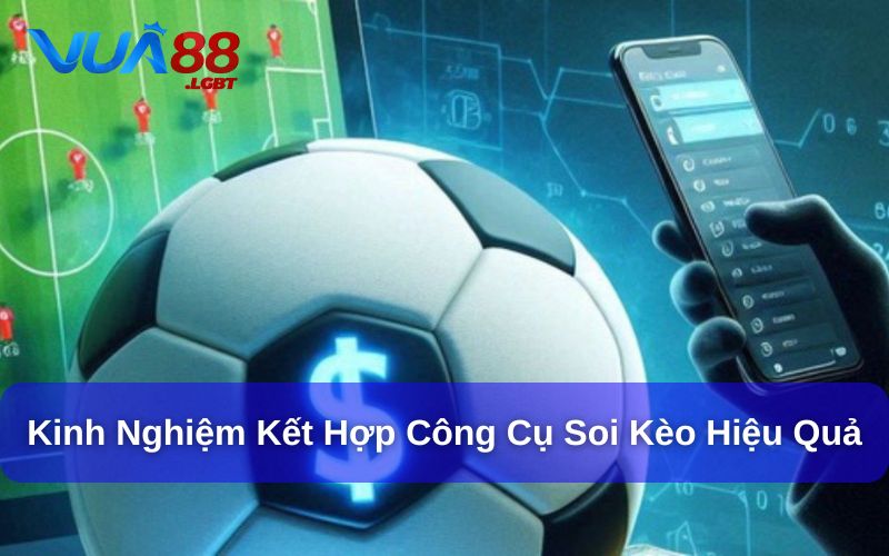 Các Công Cụ Hỗ Trợ Soi Kèo – Bí Kíp Cần Có Khi Cá Cược Kinh nghiệm sử dụng công cụ hỗ trợ soi kèo