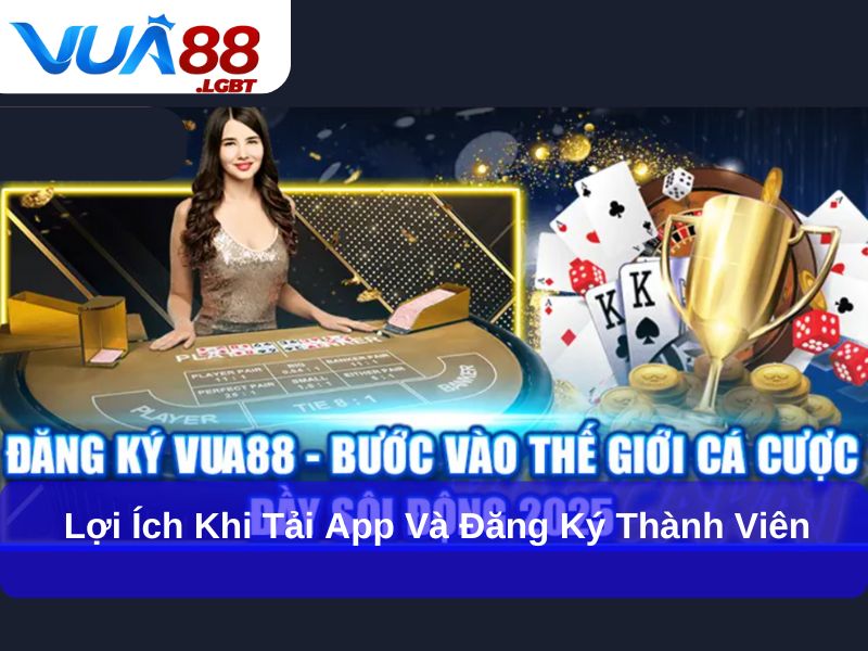 Hướng Dẫn Đăng Ký Và Tải App Lợi ích khi tải app và đăng ký thành viên