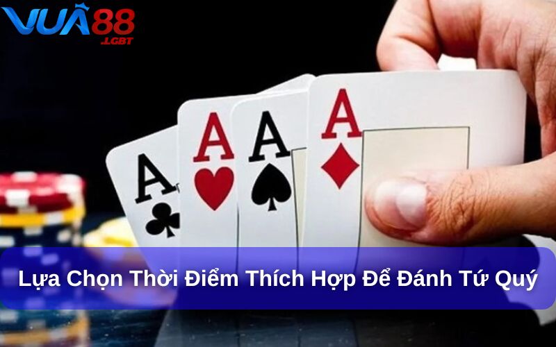 Lựa chọn thời điểm để đánh tứ quý
