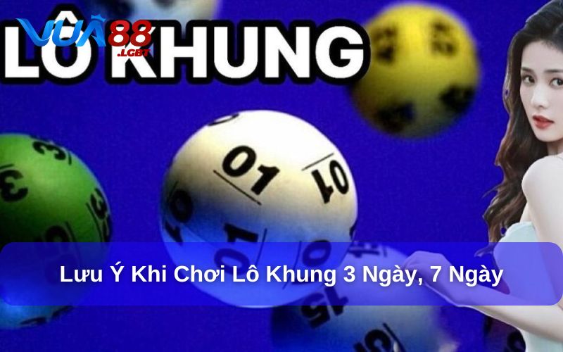 Chơi Lô Khung 3 Ngày, 7 Ngày Như Thế Nào Để Dễ Thắng? Lưu ý khi chơi lô khung 3 ngày, 7 ngày như thế nào để dễ thắng?
