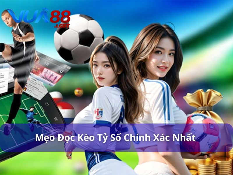 5 Cách Đọc Kèo Tỷ Số Chính Xác Nhất Với Tỷ Lệ Kèo Nhà Cái Mẹo đọc kèo tỷ số chính xác nhất với tỷ lệ kèo nhà cái