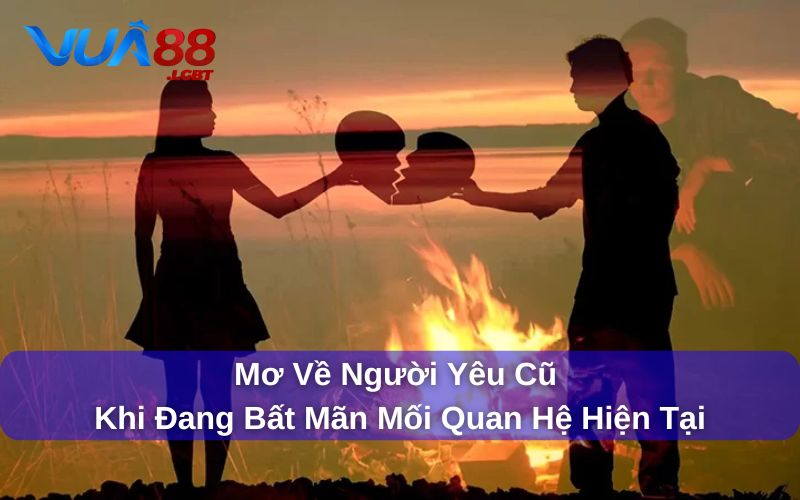 Giải Đáp Mơ Về Người Yêu Cũ Đánh Đề Con Gì? 99+ Con Số May Mắn Chiêm bao thấy người yêu cũ khi bất mãn về mối quan hệ hiện tại