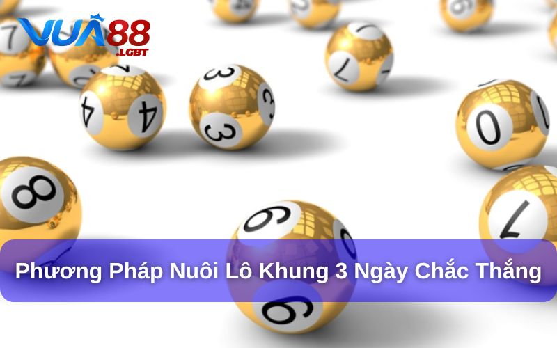 Nuôi Lô Khung 3 Ngày Bằng Phương Pháp Hiệu Quả Nhất Nuôi lô khung 3 ngày theo bạc nhớ hiệu quả