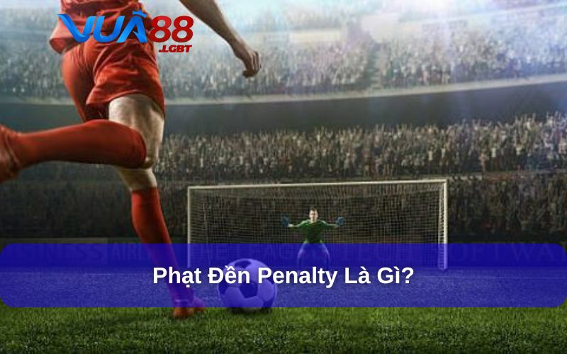 Phạt Đền Penalty Là Gì? Giải Thích Luật Penalty Trong Bóng Đá Phạt đền penalty mang đến giây phút kịch tính