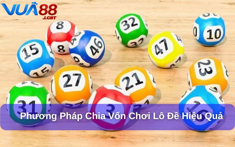 Cách chia vốn chơi lô đề hiệu quả để hạn chế rủi ro tài chính Áp dụng phương pháp chia vốn để chơi lô đề hiệu quả