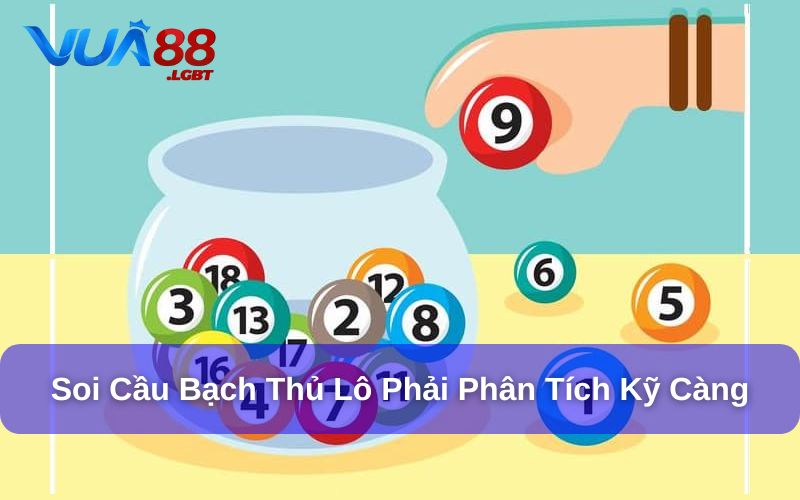 Soi cầu bạch thủ lô phải phân tích kỹ càng và kiên nhẫn