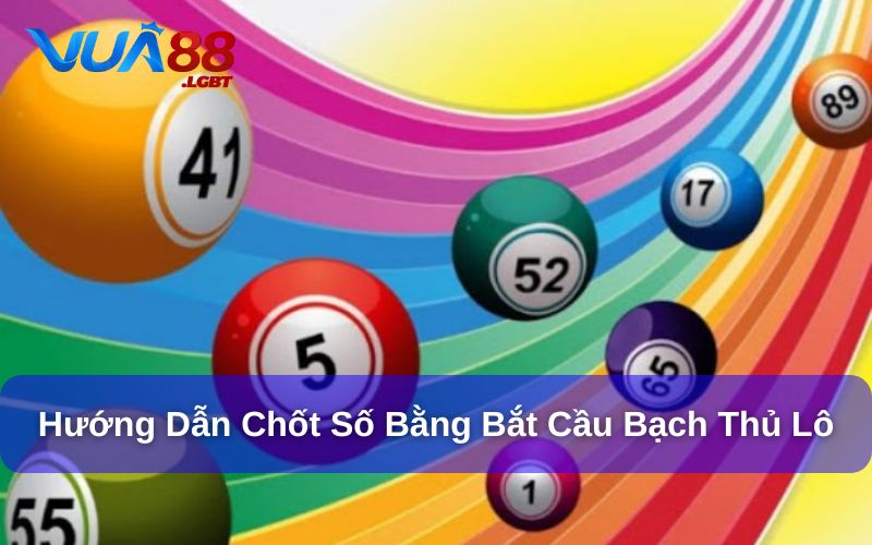 Tham khảo cách bắt cầu bạch thủ hiệu quả