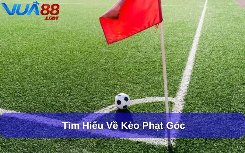 Kèo Phạt Góc – Hướng Dẫn Chi Tiết & Kinh Nghiệm Soi Kèo Kèo phạt góc là một lựa chọn cá cược đặc biệt trong bóng đá
