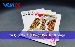 Tứ Quý Có Chặt Được Đôi Heo Không? Giải Đáp Luật Tiến Lên Tứ quý có chặt được đôi heo không?